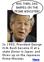 In 1992, President George H.W. Bush vomited in the lap of Japanese Prime Minister Miyazawa Kiichi, and fainted during a state function in Tokyo. This spawned the Japanese slang verb bushusuru ( literally, ''Bushing it'' ) to refer to puking.