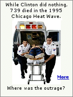 Before internet and satellite TV coverage, there was the 1995 Chicago Heat Wave. 739 poor, and mainly black, people died, while the Clintons and the Chicago mayor refused to interrupt their vacation schedules until the death toll spiked. 