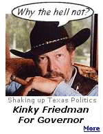 Hey, we had Jesse Ventura in Minnesota. Kinky Friedman, entertainer, humorist, and best selling author, is running for Governor of Texas in 2006. Click Here to learn more.