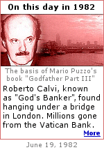The Vatican Bank scandal in 1982 was woven into the plot of Mario Puzzo's book and movie ''Godfather Part III''. Police ruled Calvi's death a suicide.  But, in 2003, the courts ruled it was the Italian Mafia who were responsible for the death. 