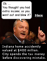 Thinking they had an extra $8 million in tax revenues, Valpariso, Indiana went out and spent the money. Dumb decision. A $140,000 home was valued at $400 million.