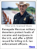 Renegade Mexican military deserters will pay $50,000 for the killing of a U.S. border patrol officer.