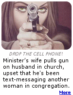 If you are a minister who has a girlfriend with a cell phone, and you have a wife with a gun, take this as a warning.