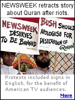 NEWSWEEK retracts story about desecration of Quran at Guantanamo Bay, after riots kill 15 worldwide. Well-organized protests included professionally painted signs in English, for the benefit of American TV audiences. The Newsweek's article cited ''sources'', as saying a report from a military investigation into allegations of prisoner abuse revealed that interrogators, ''in an attempt to rattle suspects, flushed a Quran down a toilet.''