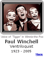 Paul Winchell, and his puppets Jerry Mahoney  and  Knucklehead Smiff, entertained us during the early years of television.  He later became the voice of ''Tigger''.