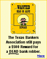 The Texas Bankers Association offers $500 for a DEAD bank robber. LIVE bank robbers aren't worth a plug nickel.
