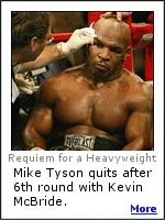 After trying to break Kevin McBride's arm, Mike Tyson quits after 6 rounds.  Says he won't fight again.