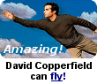 David Copperfield made a believer out of me on this one.